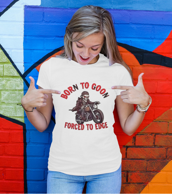 Born To Goon Forced To Edge Skeleton On Motorcycle T-Shirt