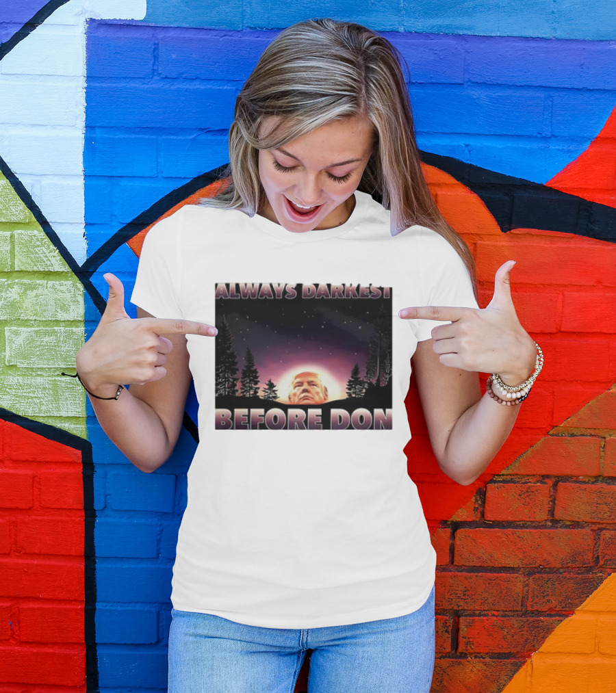 Always Darkest Before Don T-Shirt