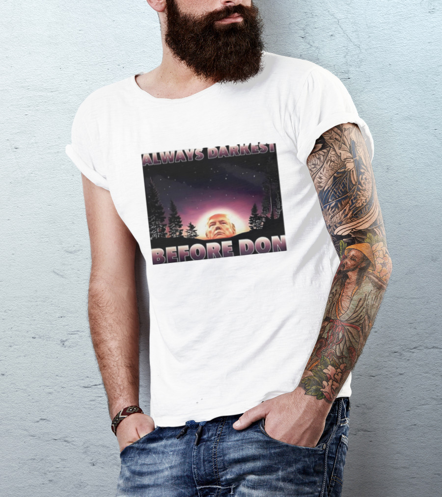 Always Darkest Before Don T-Shirt