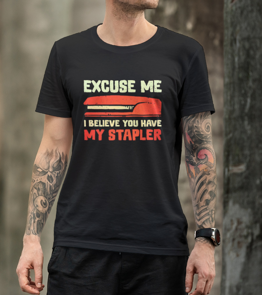 Excuse Me I Believe You Have My Stapler Retro Office Humor T-Shirt