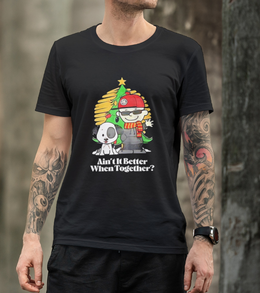Ain’t It Better When Together Christmas Tree Dog And Man With Scarf T-Shirt