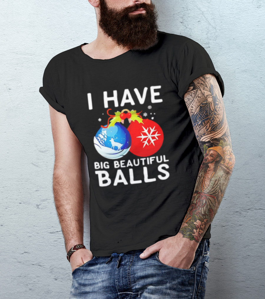 I Have Big Beautiful Balls Christmas Ornaments Snowflakes Reindeer T-Shirt
