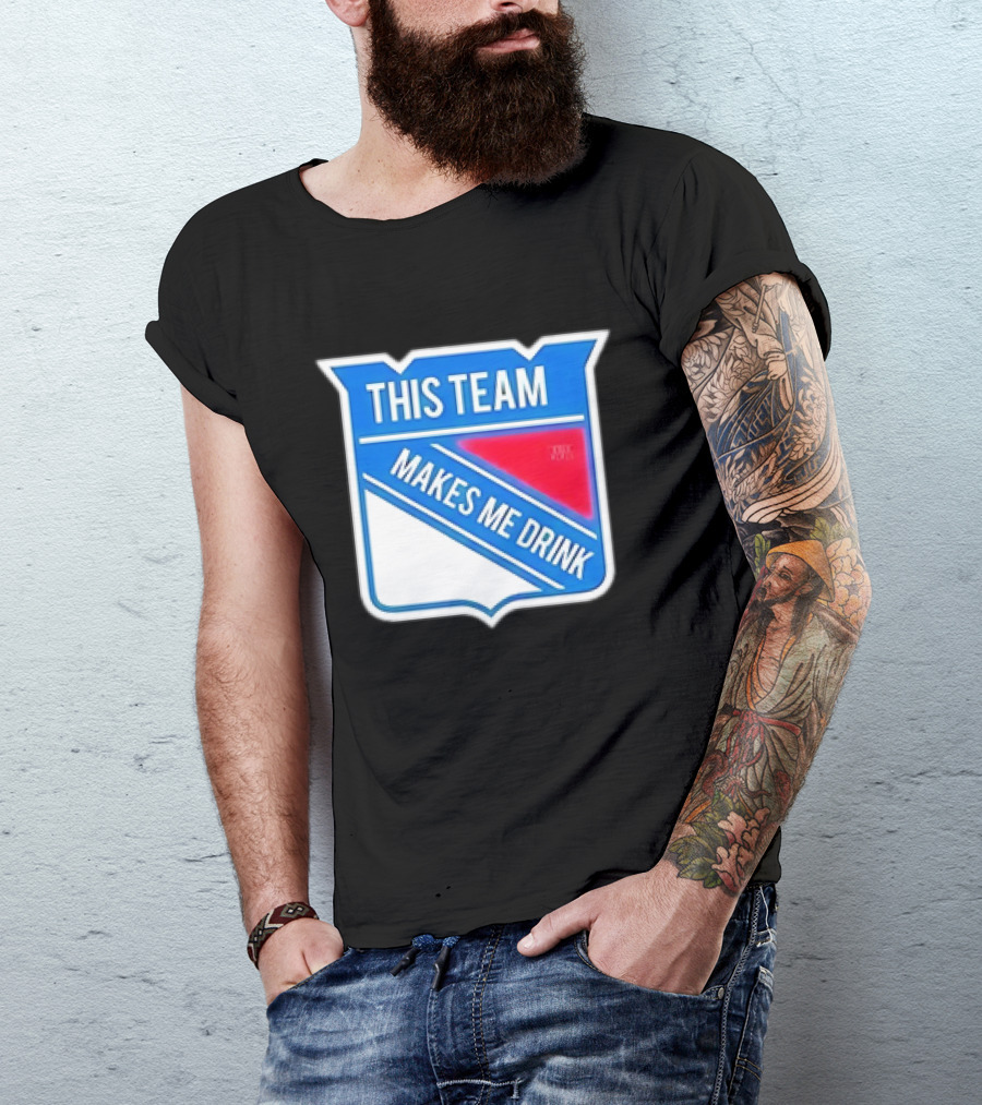 THIS TEAM MAKES ME DRINK NEW YORK RANGERS T-Shirt