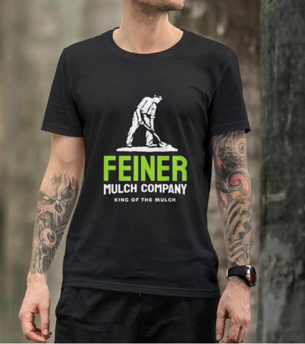 Feiner Mulch Company King Of The Mulch Text With Worker Shoveling Mulch T-Shirt
