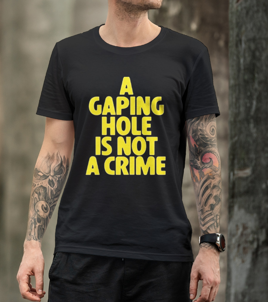 A Gaping Hole Is Not A Crime Yellow Text T-Shirt