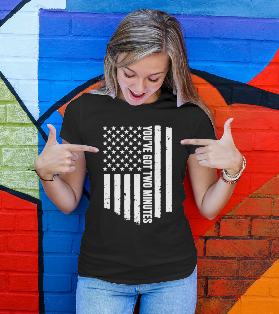 American Flag You’ve Got Two Minutes Political Saying T-Shirt