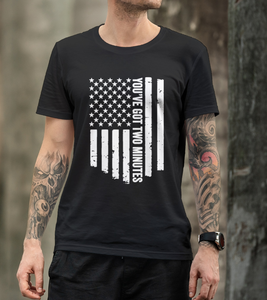 American Flag You’ve Got Two Minutes Political Saying T-Shirt