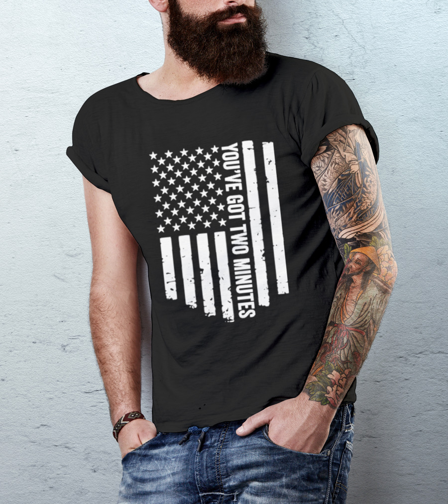 American Flag You’ve Got Two Minutes Political Saying T-Shirt