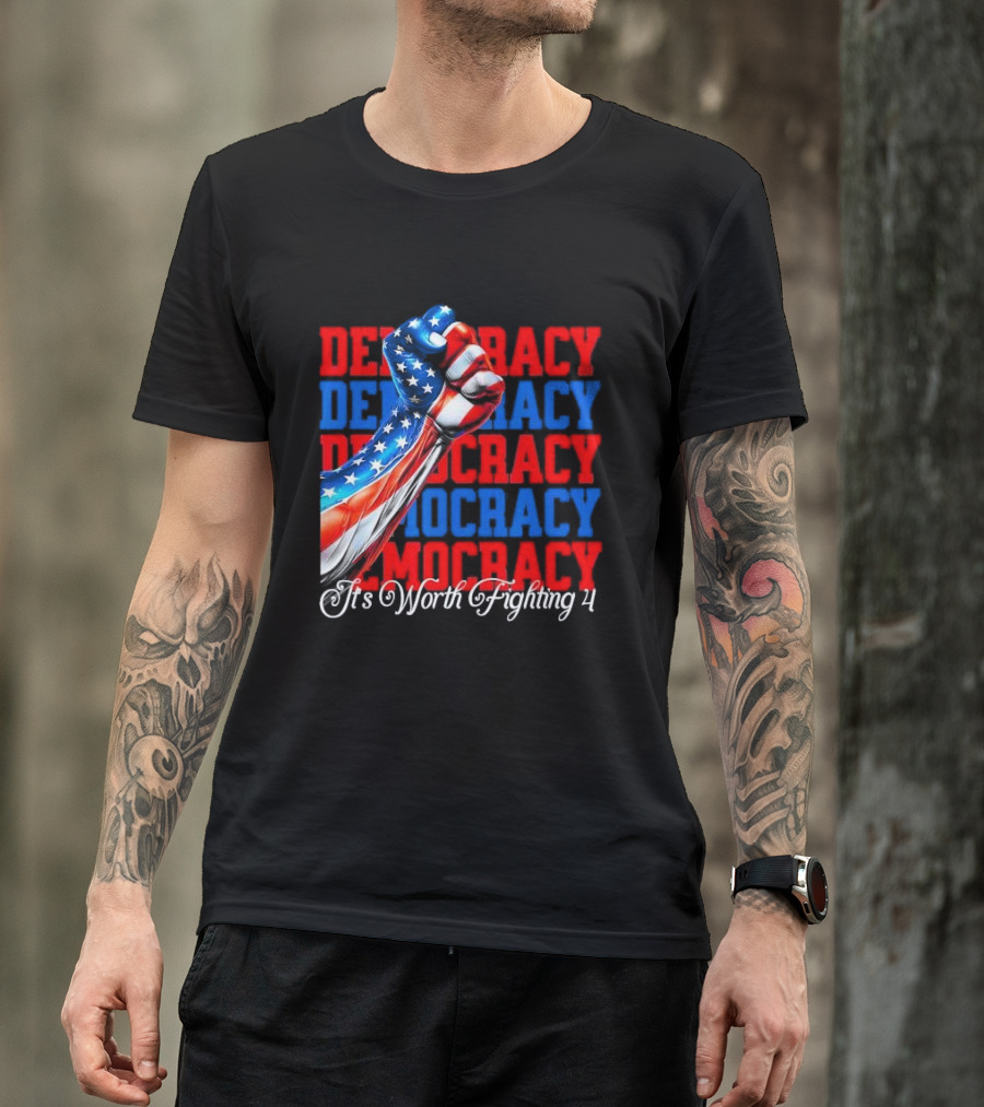 Democracy Fist It's Worth Fighting 4 America T-Shirt