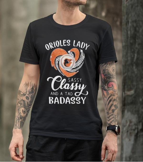 Orioles Lady Sassy Classy And A Tad Badassy 2025 Baseball Heart Design T-Shirt