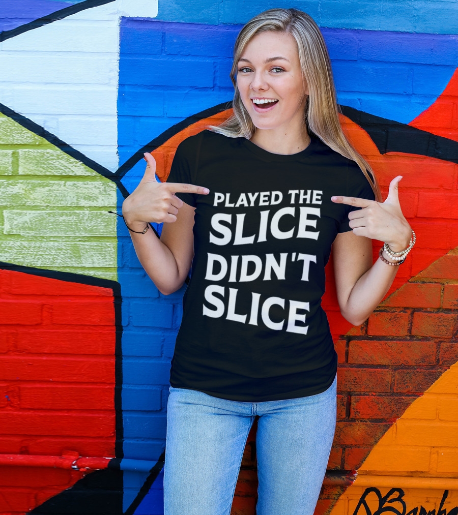 Breaking 100 Jerry Played The Slice Didn’t Slice T-Shirt