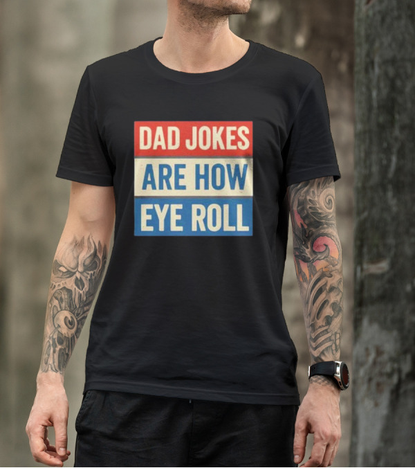Dad Jokes Are How Eye Roll Retro T-Shirt