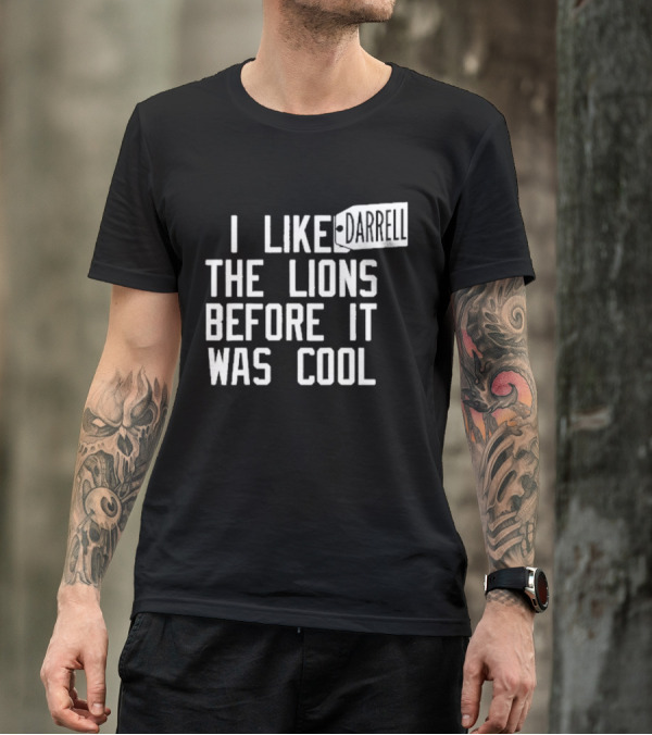 Darrell I Liked The Lions Before It Was Cool T-Shirt