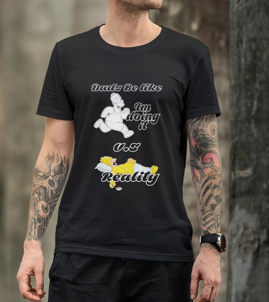 Dads Be Like Im Doing It U.s Reality T-Shirt