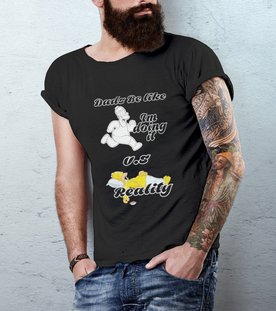 Dads Be Like Im Doing It U.s Reality T-Shirt