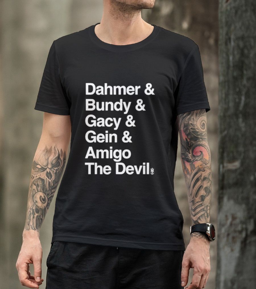 Dahmer Bundy Gacy Gein Amigo The Devil T-Shirt