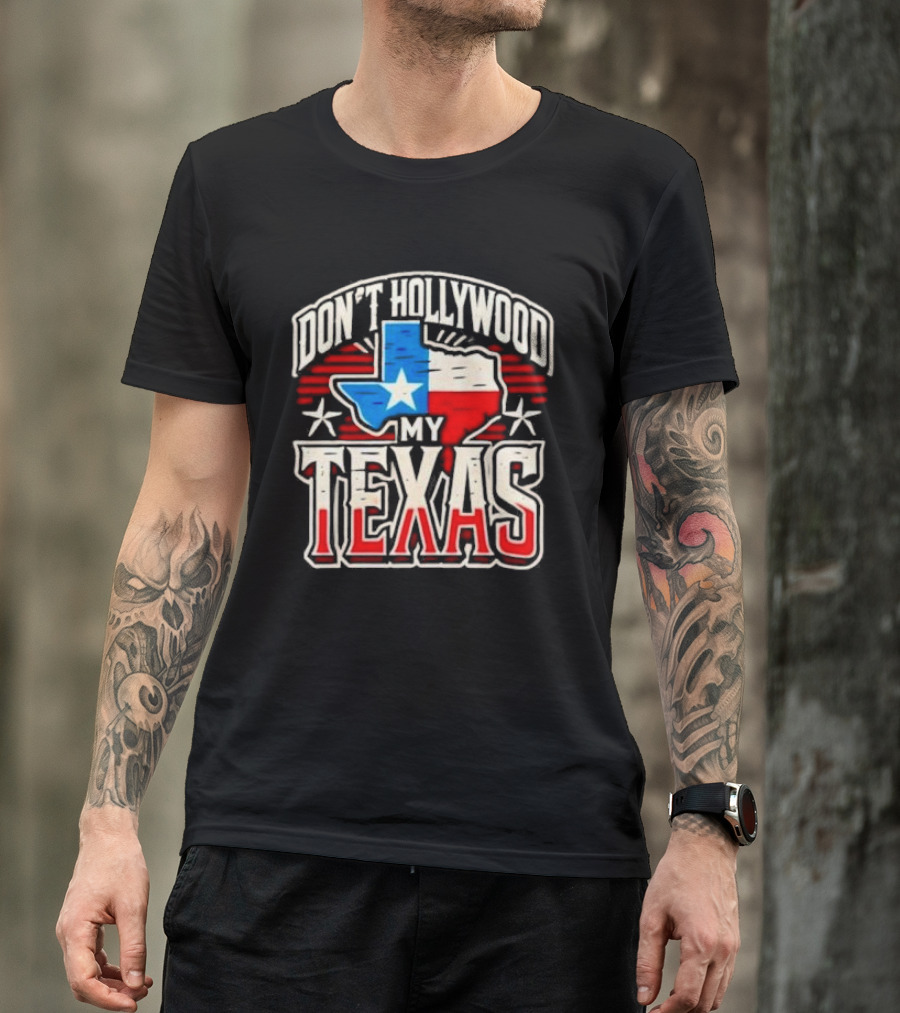 Don’t Hollywood My Texas T-Shirt