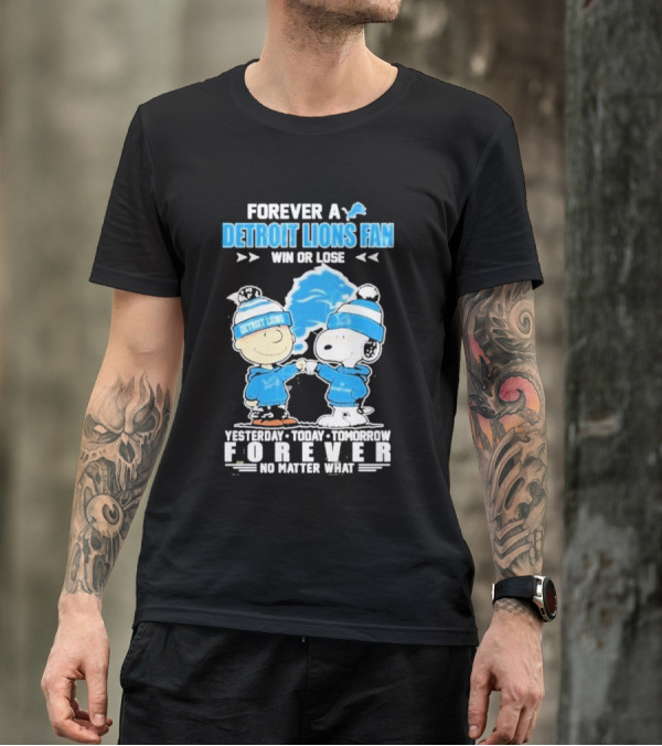 Forever A NFL Detroit Lions Fan Win Or Lose Yesterday Today Tomorrow Forever No Matter What T-Shirt