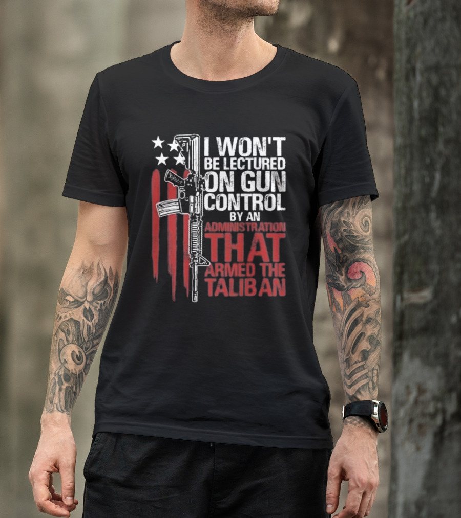 I Won’t Be Lectured On Gun Control By An Administration T-Shirt
