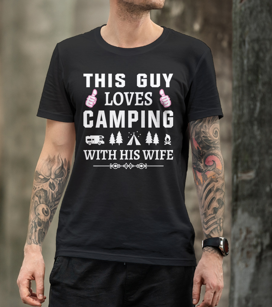 This Guy Loves Camping With His Wife Thumbs Up Camper Trees Tent Fire T-Shirt