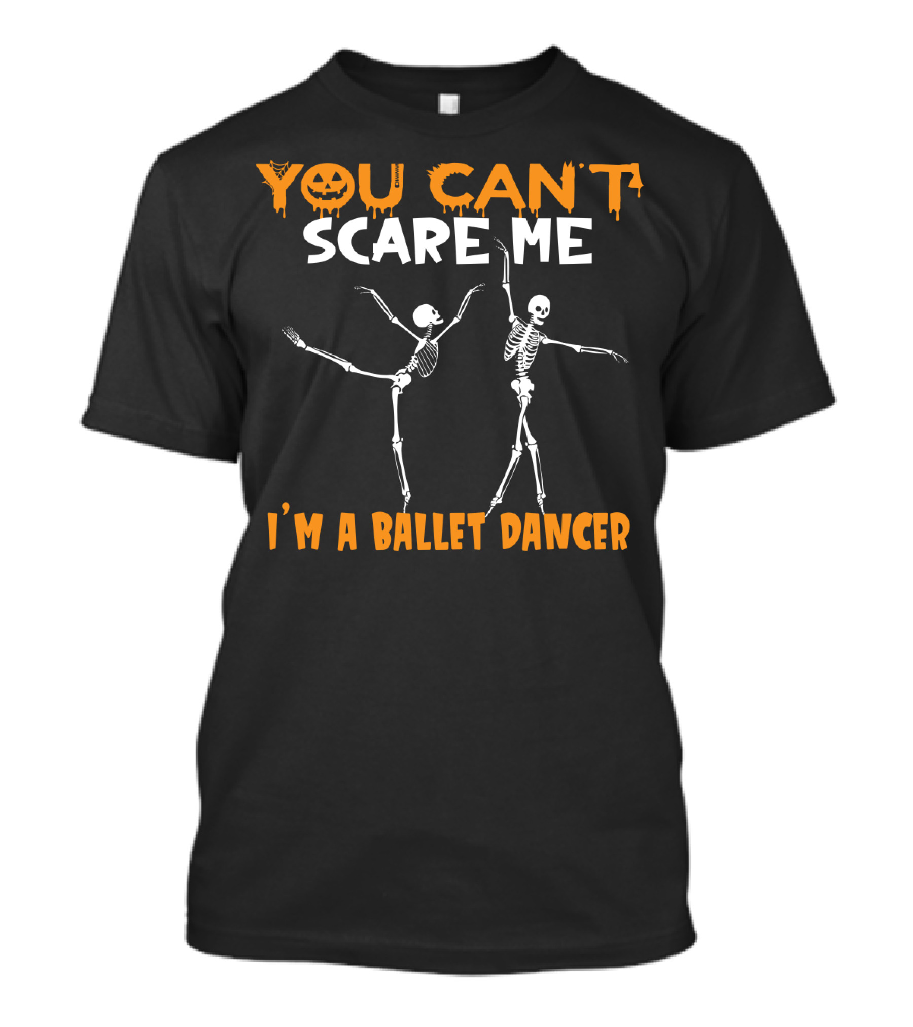 You Can't Scare Me I'm A Ballet Dancer T-Shirt