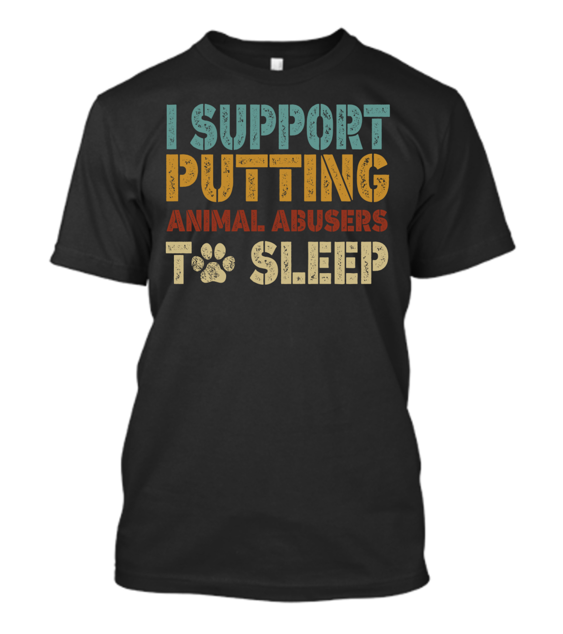 I Support Putting Animal Abusers To Sleep T-Shirt