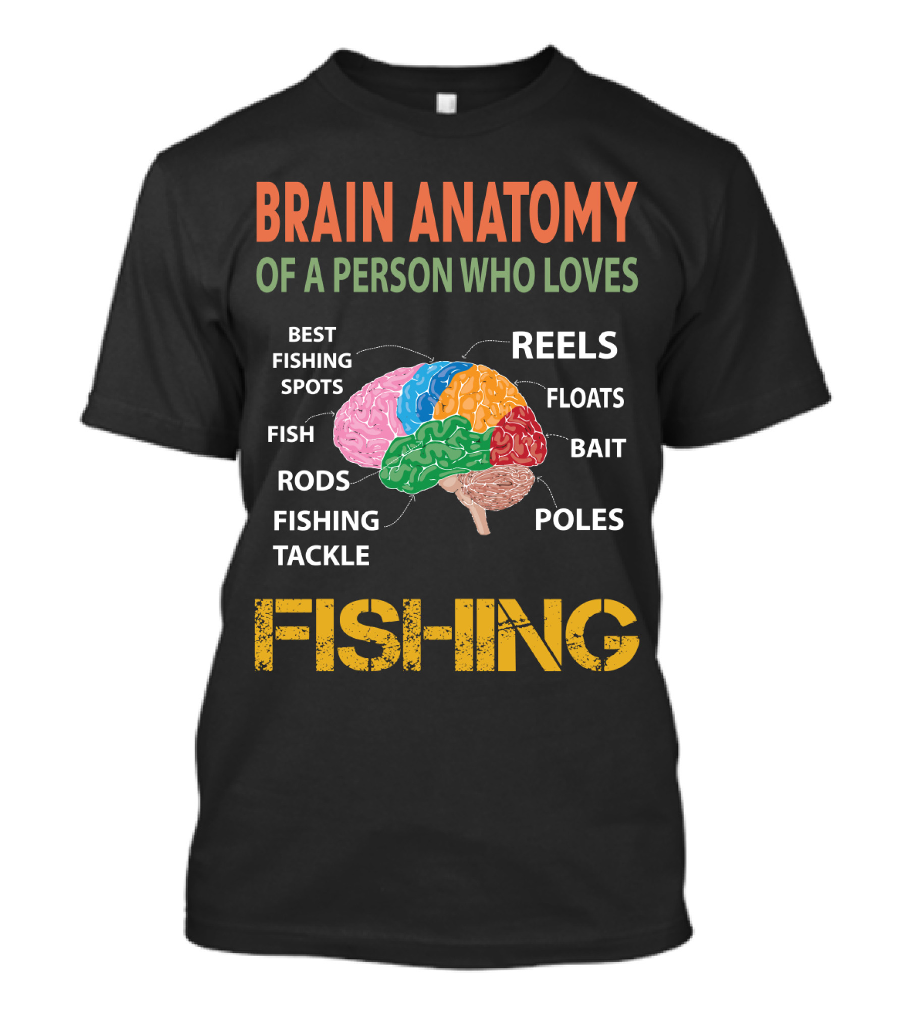 Brain Anatomy Of A Person Who Loves Fishing Best Fishing Spots Fish Rods Tackle Reels Floats Bait Poles T-Shirt