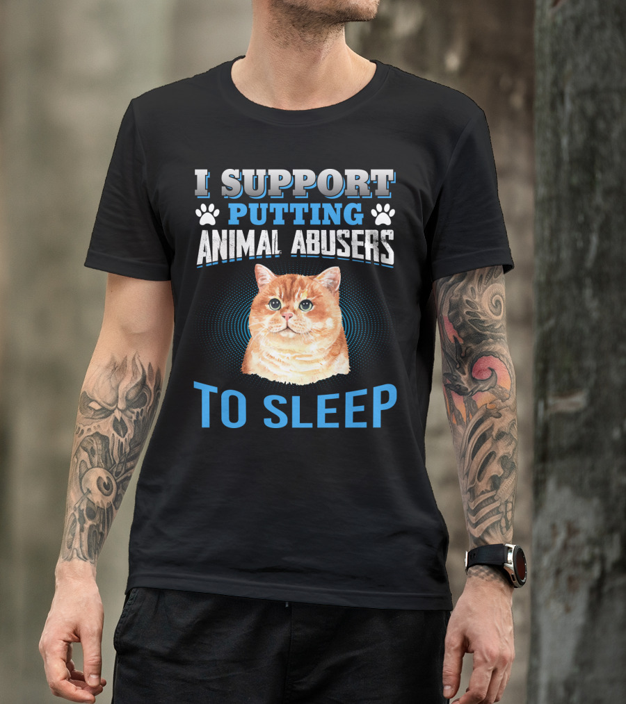 I Support Putting Animal Abusers To Sleep Cat Lover T-Shirt