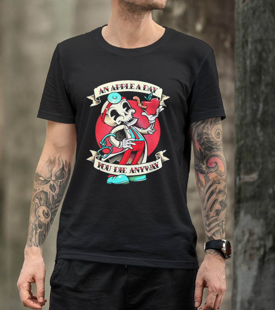 An Apple A Day You Die Anyway Skull Doctor Holding Apple Skeleton T-Shirt
