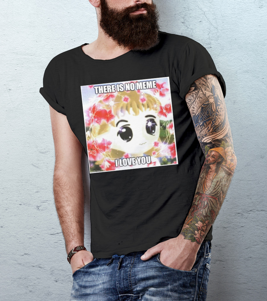 There Is No Meme I Love You Anime Style Floral Background T-Shirt