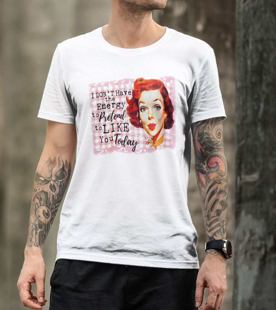 I Don't Have The Energy To Pretend To Like You Today Retro Redhead T-Shirt