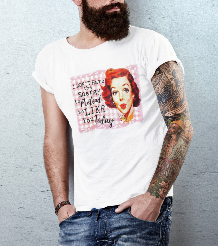 I Don't Have The Energy To Pretend To Like You Today Retro Redhead T-Shirt