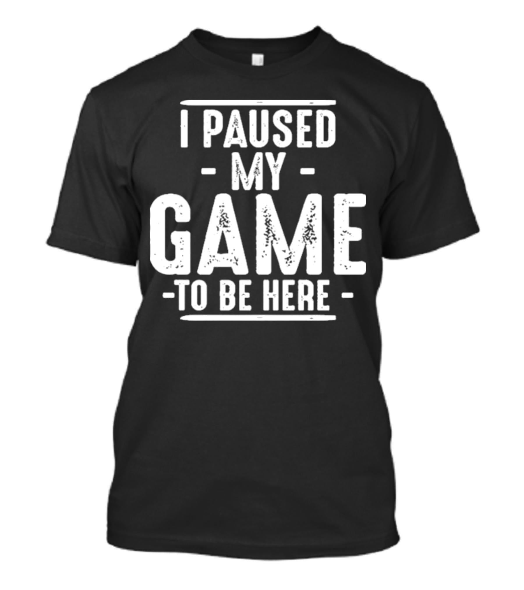 I Paused My Game To Be Here Gamer Phrase Retro T-Shirt