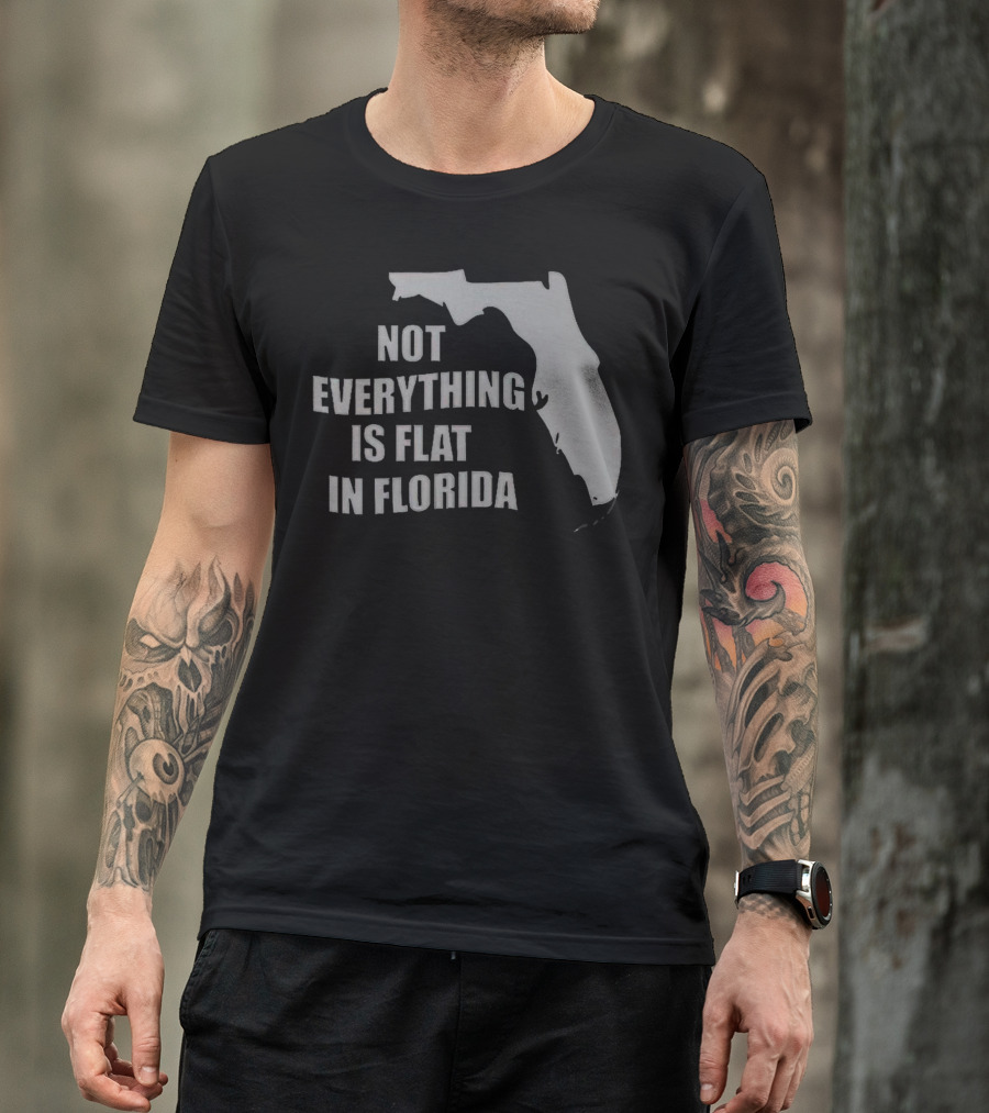 Not Everything Is Flat In Florida State Outline T-Shirt