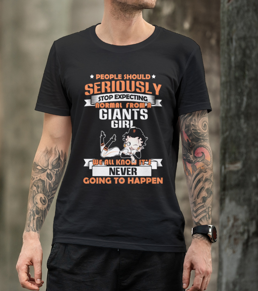 People Should Seriously Stop Expecting Normal From A Giants Girl We All Know It's Never Going To Happen T-Shirt
