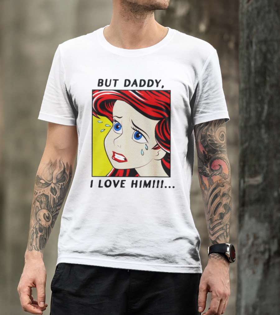 But Daddy I Love Him Mermaid Pop Art Tears T-Shirt