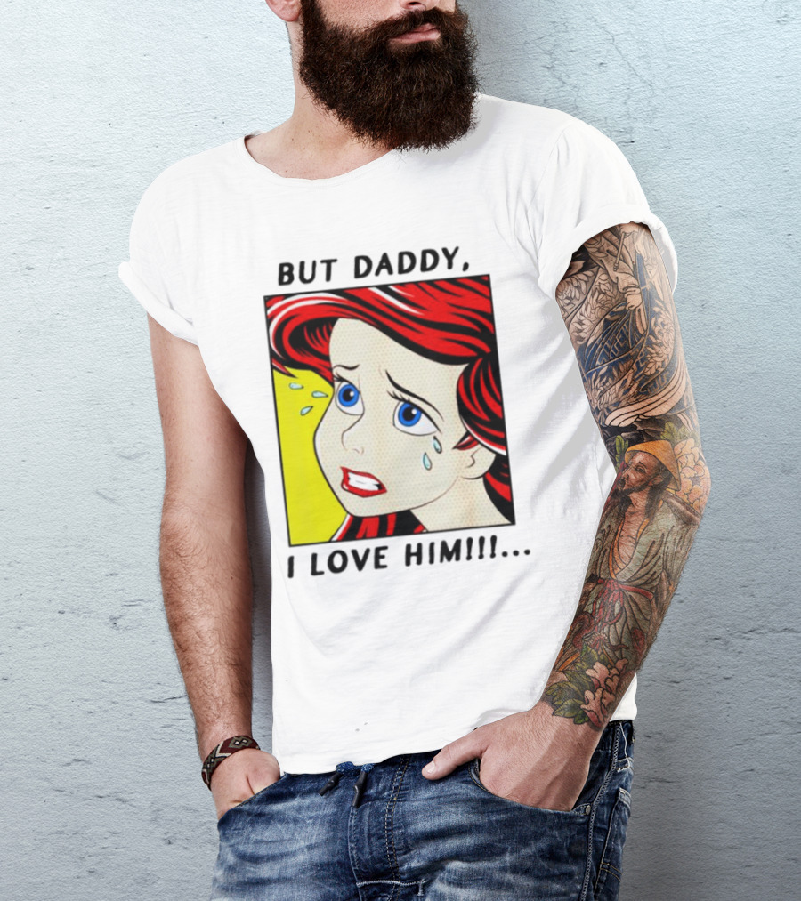 But Daddy I Love Him Mermaid Pop Art Tears T-Shirt