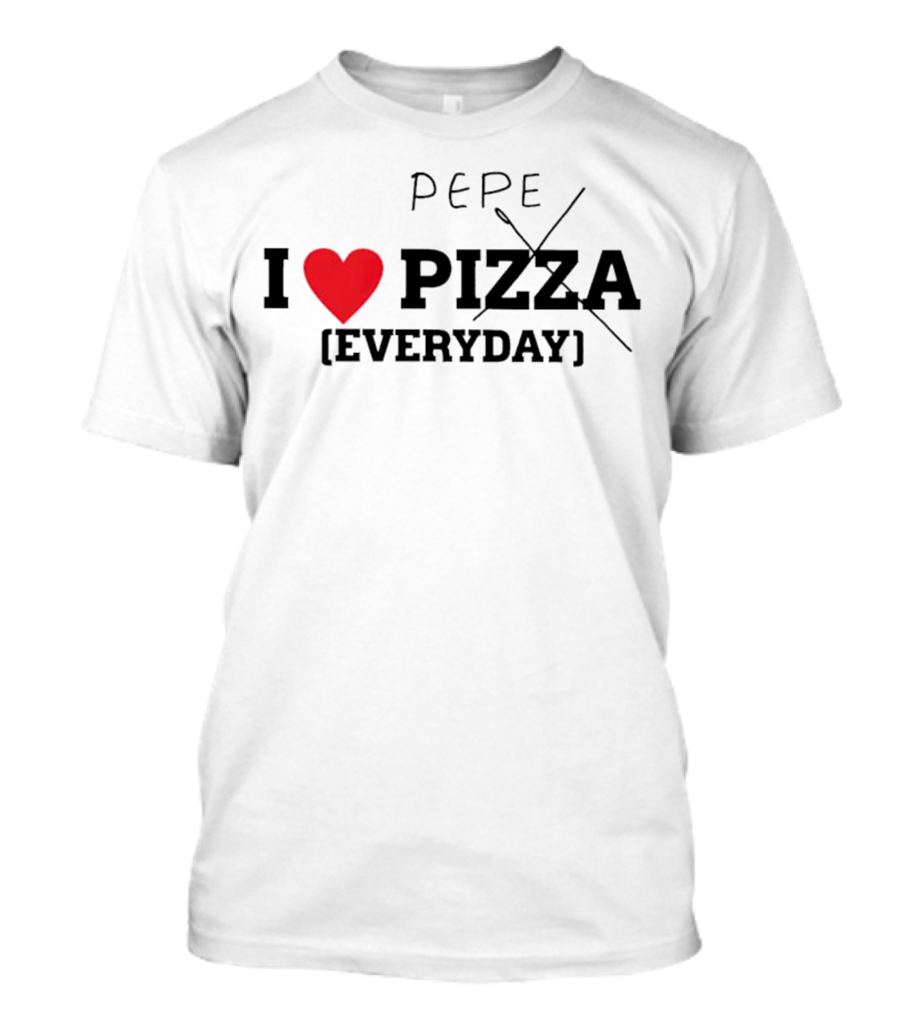 Pepe I Love Heart Pizza Everyday T-Shirt