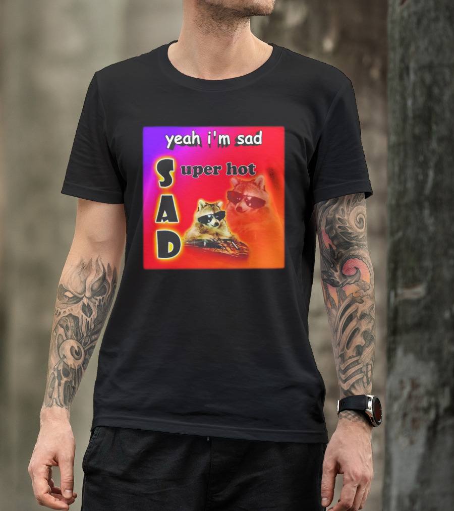 Yeah I'm Sad Super Hot Raccoon With Sunglasses On Colorful Background T-Shirt
