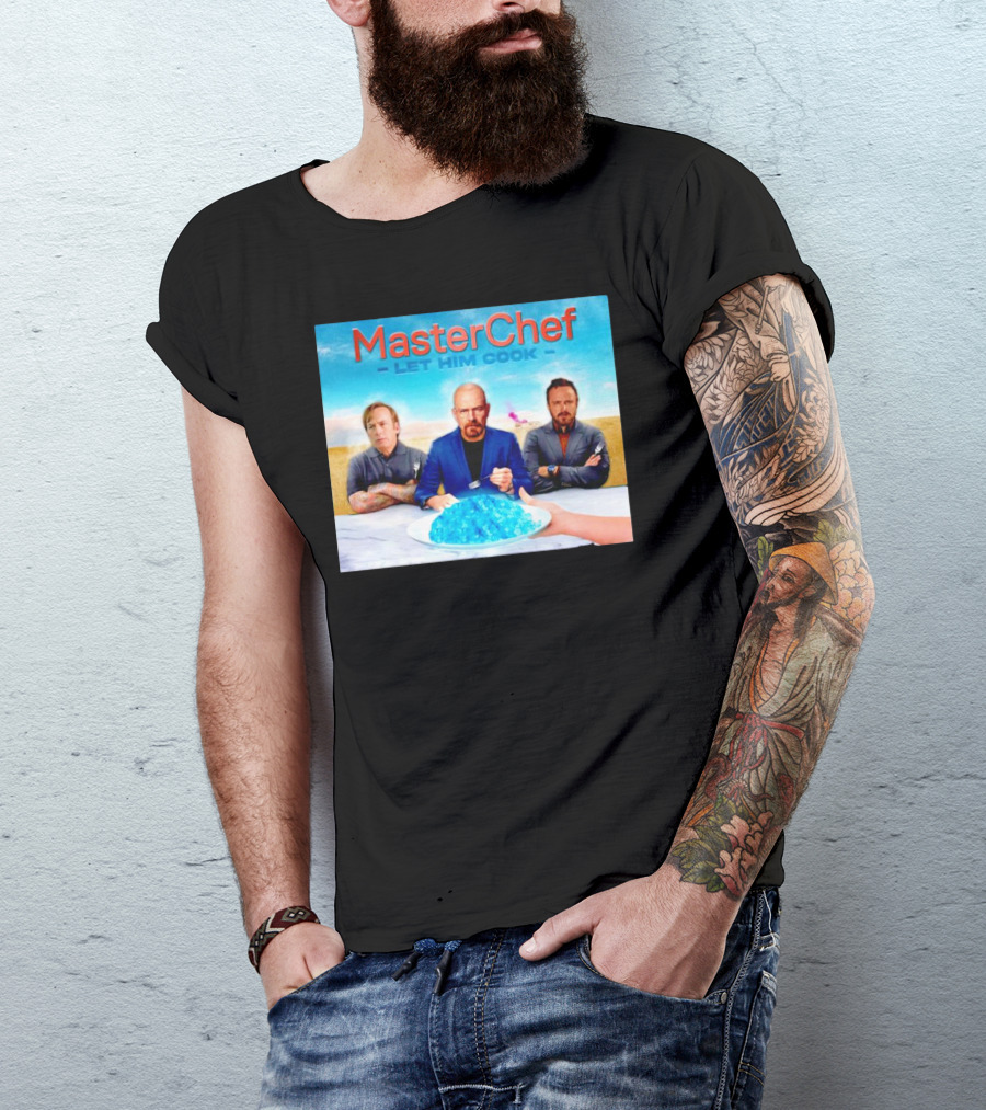 MasterChef Let Him Cook Breaking Bad Parody With Blue Crystal Dessert T-Shirt