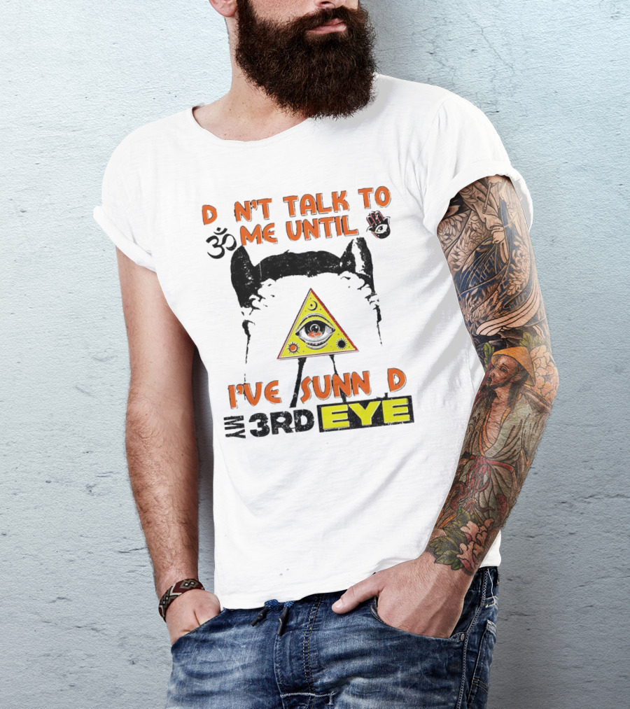 D Nt Talk To Me Until I've Sunn D My 3rd Eye Om Symbol Pyramid T-Shirt