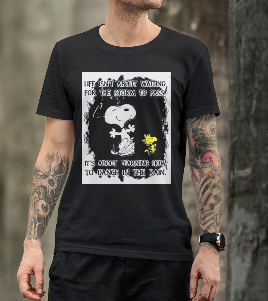 Snoopy Life Isn’t About Waiting For The Storm To Pass Dance In The Rain T-Shirt