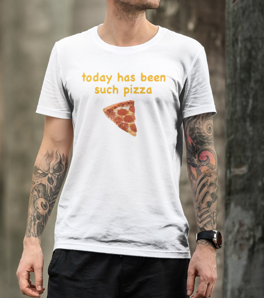 Today Has Been Such Pizza Slice T-Shirt