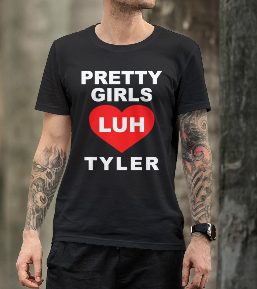 Pretty Girls Heart Luh Tyler T-Shirt