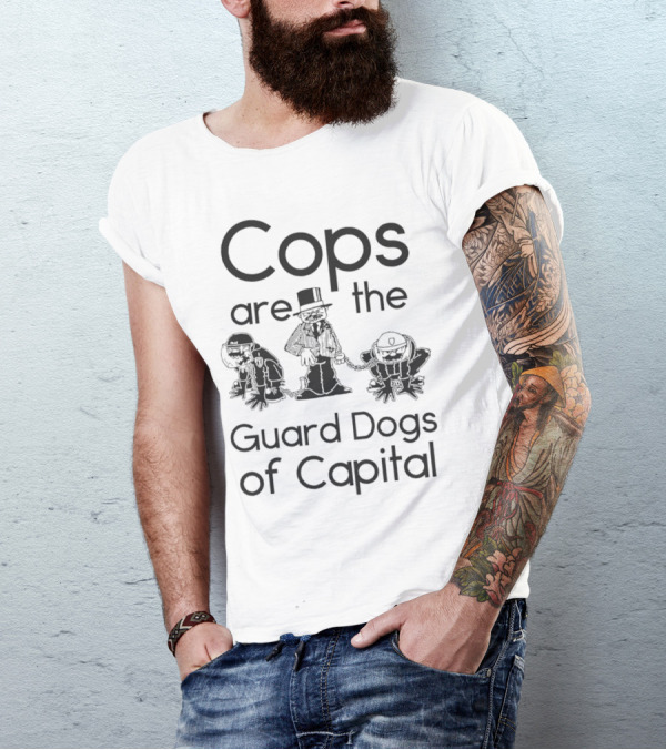 Cops Are The Guard Dogs Of Capital Monopoly Man Policemen T-Shirt