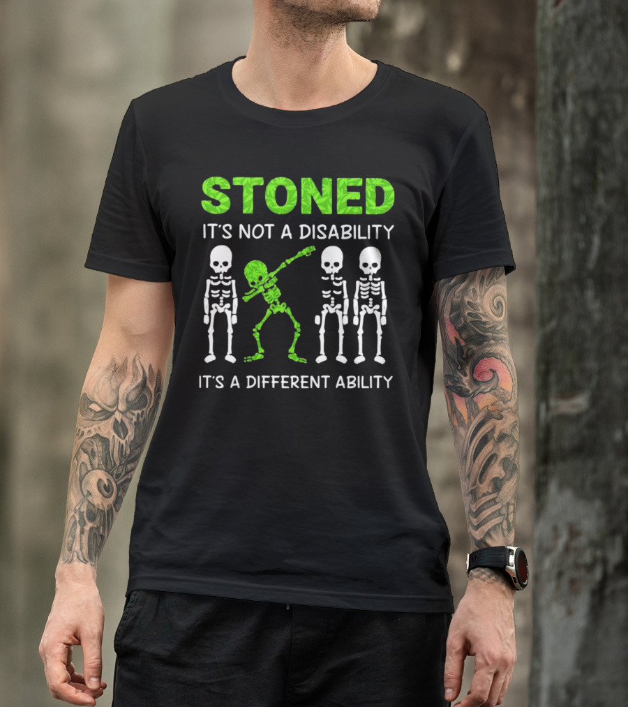 STONED It's Not A Disability It's A Different Ability Weed Skeleton T-Shirt