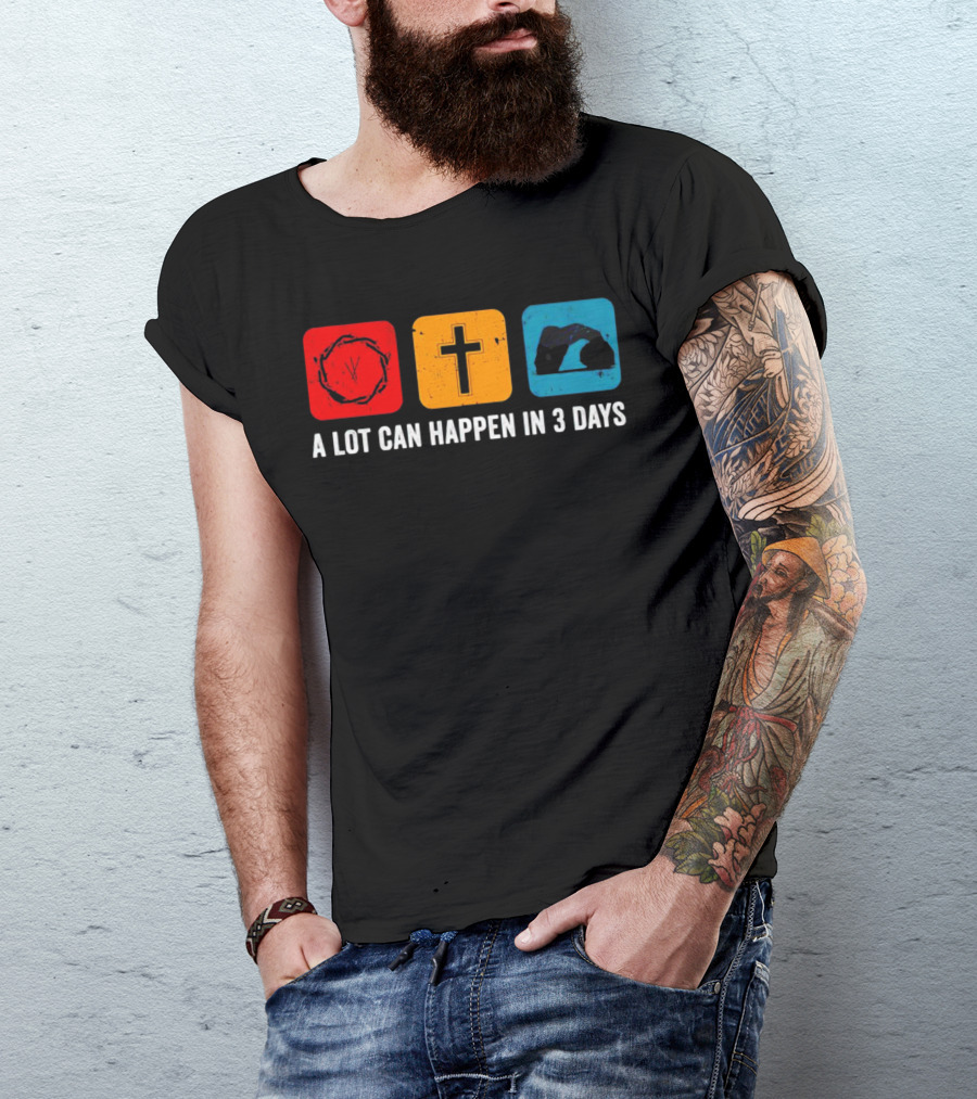A Lot Can Happen In 3 Days Crown Of Thorns Cross Tomb T-Shirt