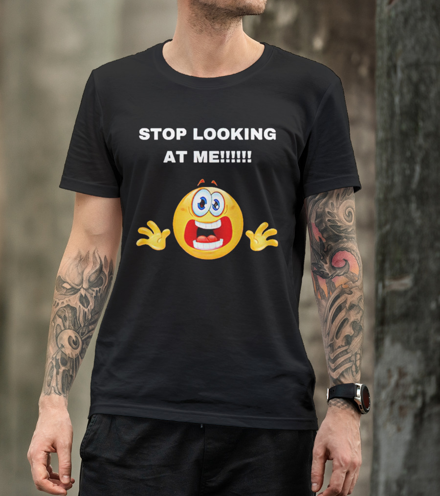 STOP LOOKING AT ME Scared Emoji T-Shirt