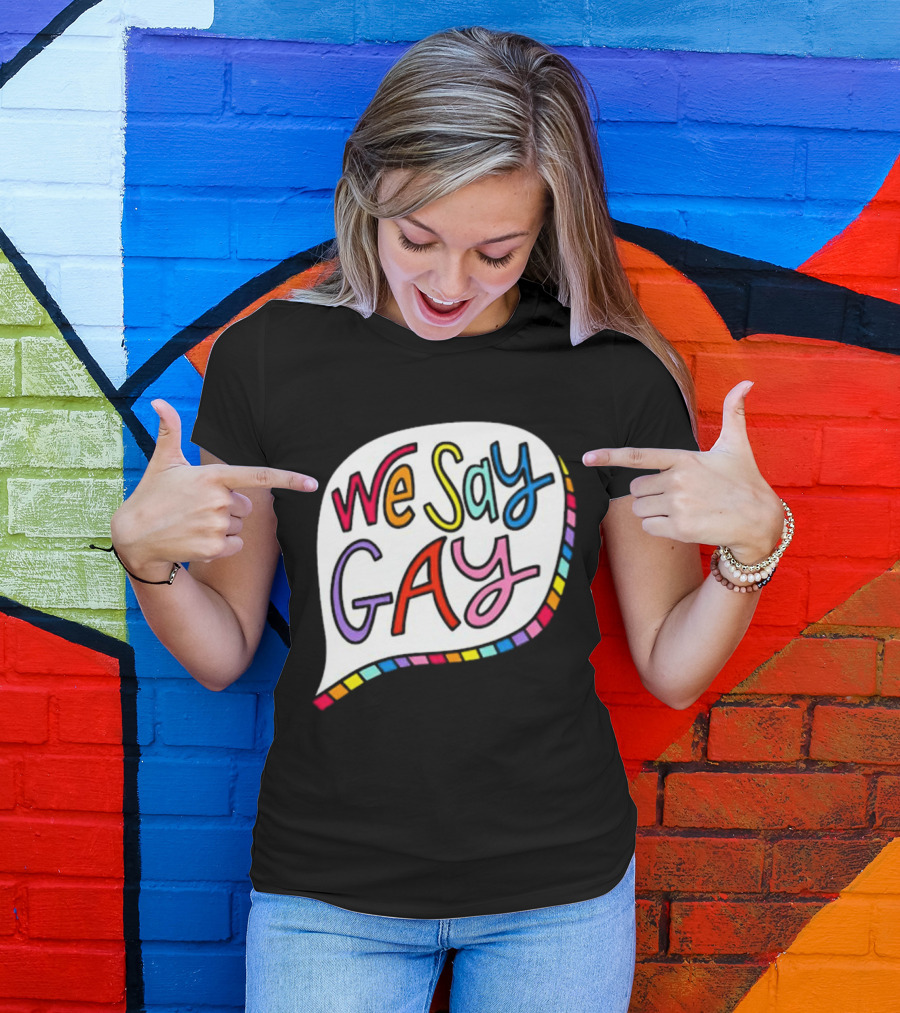 We Say Gay Colorful Speech Bubble Rainbow T-Shirt