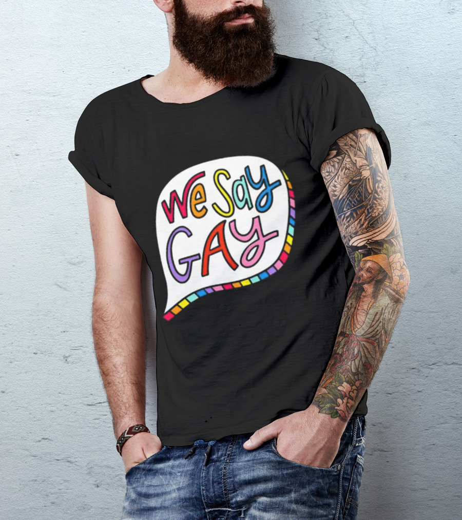 We Say Gay Colorful Speech Bubble Rainbow T-Shirt